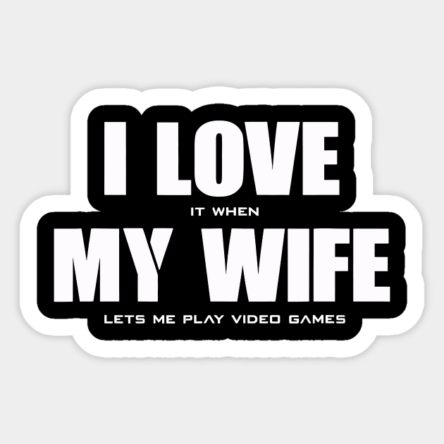 I Love It When My Wife Lets Me Play Video Games Sticker by cobiepacior